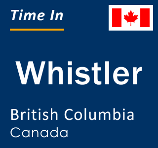 Current local time in Whistler, British Columbia, Canada