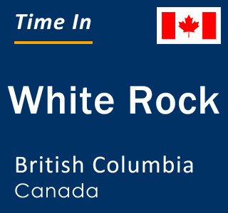 Current time in White Rock, British Columbia, Canada