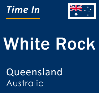 Current local time in White Rock, Queensland, Australia