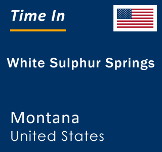 Current local time in White Sulphur Springs, Montana, United States