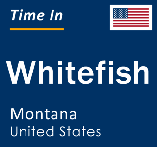 Current local time in Whitefish, Montana, United States