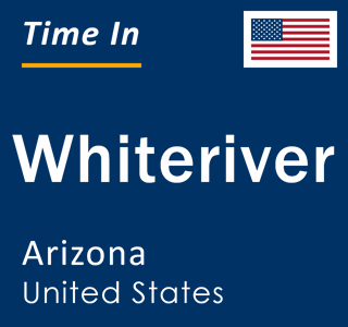 Current local time in Whiteriver, Arizona, United States