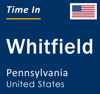 Current local time in Whitfield, Pennsylvania, United States