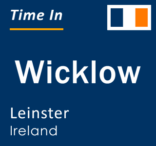 Current local time in Wicklow, Leinster, Ireland
