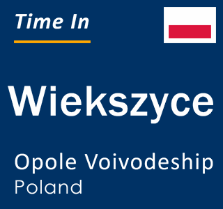 Current local time in Wiekszyce, Opole Voivodeship, Poland