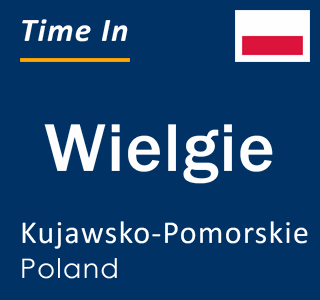 Current local time in Wielgie, Kujawsko-Pomorskie, Poland