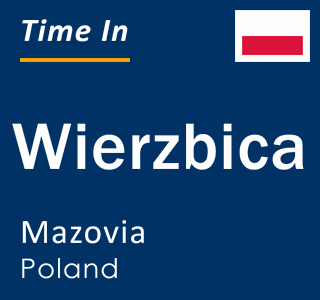 Current local time in Wierzbica, Mazovia, Poland