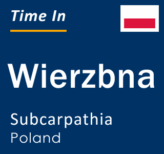 Current local time in Wierzbna, Subcarpathia, Poland