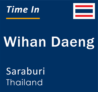 Current local time in Wihan Daeng, Saraburi, Thailand