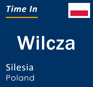 Current local time in Wilcza, Silesia, Poland