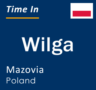 Current local time in Wilga, Mazovia, Poland