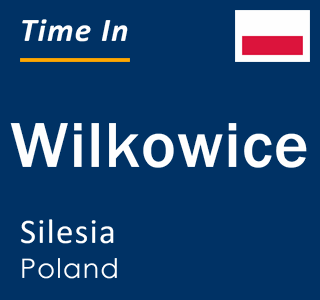 Current local time in Wilkowice, Silesia, Poland