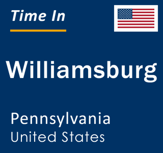 Current local time in Williamsburg, Pennsylvania, United States