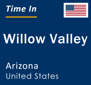Current local time in Willow Valley, Arizona, United States