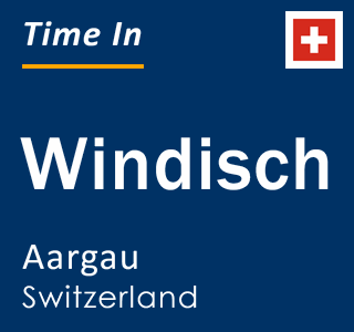 Current local time in Windisch, Aargau, Switzerland