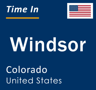 Current local time in Windsor, Colorado, United States