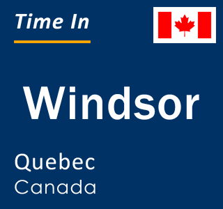 Current local time in Windsor, Quebec, Canada