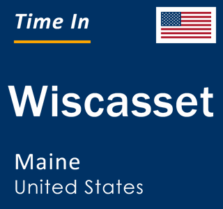 Current local time in Wiscasset, Maine, United States