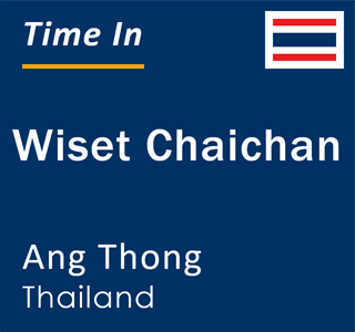 Current local time in Wiset Chaichan, Ang Thong, Thailand