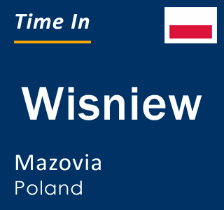 Current local time in Wisniew, Mazovia, Poland