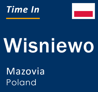 Current local time in Wisniewo, Mazovia, Poland