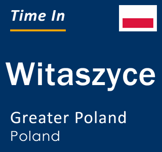 Current local time in Witaszyce, Greater Poland, Poland