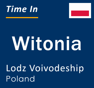 Current local time in Witonia, Lodz Voivodeship, Poland