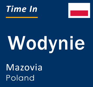 Current local time in Wodynie, Mazovia, Poland