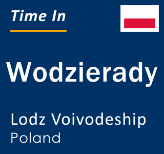 Current local time in Wodzierady, Lodz Voivodeship, Poland