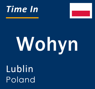 Current local time in Wohyn, Lublin, Poland