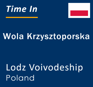 Current local time in Wola Krzysztoporska, Lodz Voivodeship, Poland