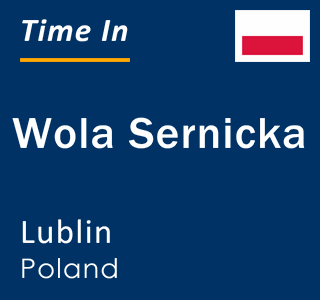 Current local time in Wola Sernicka, Lublin, Poland