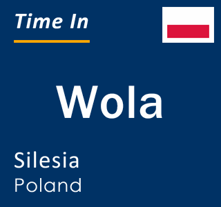 Current local time in Wola, Silesia, Poland