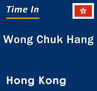 Current local time in Wong Chuk Hang, Hong Kong