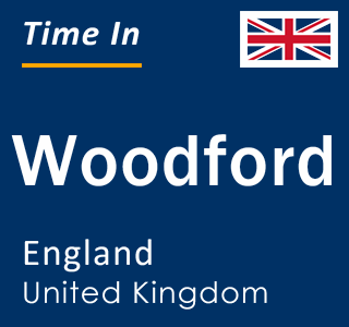 Current local time in Woodford, England, United Kingdom