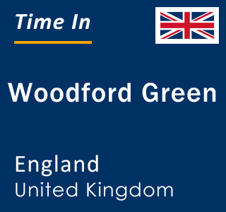 Current local time in Woodford Green, England, United Kingdom