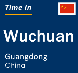 Current local time in Wuchuan, Guangdong, China