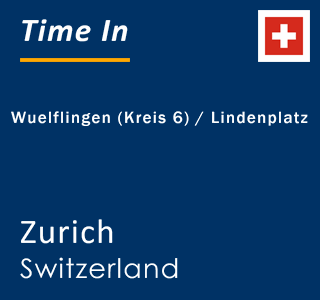 Current local time in Wuelflingen (Kreis 6) / Lindenplatz, Zurich, Switzerland