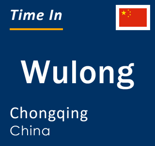Current local time in Wulong, Chongqing, China