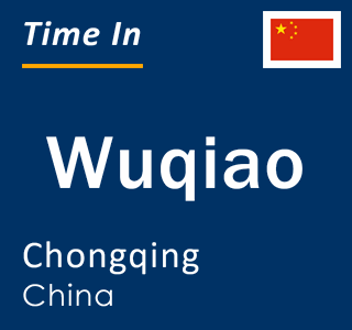 Current local time in Wuqiao, Chongqing, China