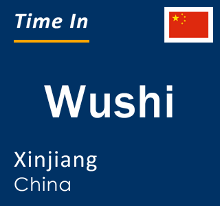 Current local time in Wushi, Xinjiang, China