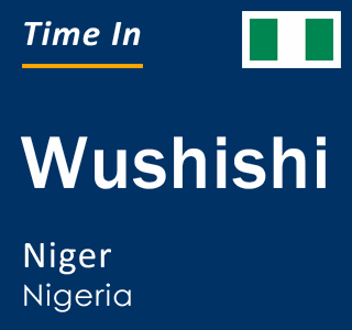 Current local time in Wushishi, Niger, Nigeria
