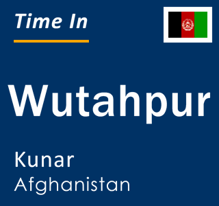 Current local time in Wutahpur, Kunar, Afghanistan