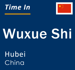 Current local time in Wuxue Shi, Hubei, China