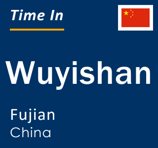 Current local time in Wuyishan, Fujian, China