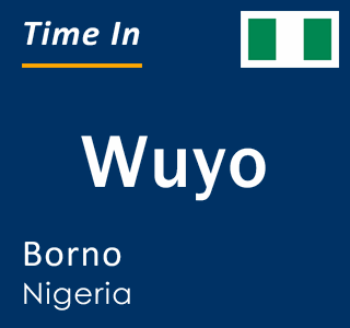Current local time in Wuyo, Borno, Nigeria