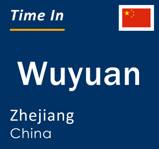 Current local time in Wuyuan, Zhejiang, China