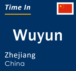 Current local time in Wuyun, Zhejiang, China