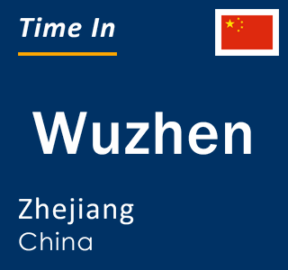 Current local time in Wuzhen, Zhejiang, China