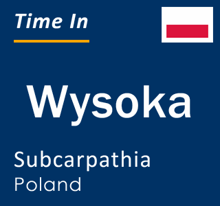 Current local time in Wysoka, Subcarpathia, Poland